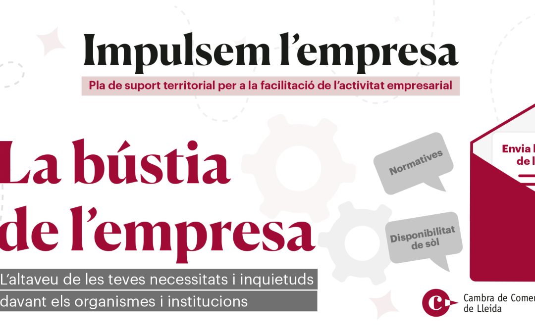 La Cambra de Comerç de Lleida crea un canal de comunicació directe entre les empreses del territori i la Generalitat: la Bústia de l’Empresa